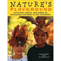 Nature's Playground: Activities, Crafts, and Games to Encourage Children to Get Outdoors