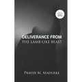Deliverance From The Lamb-Like Beast