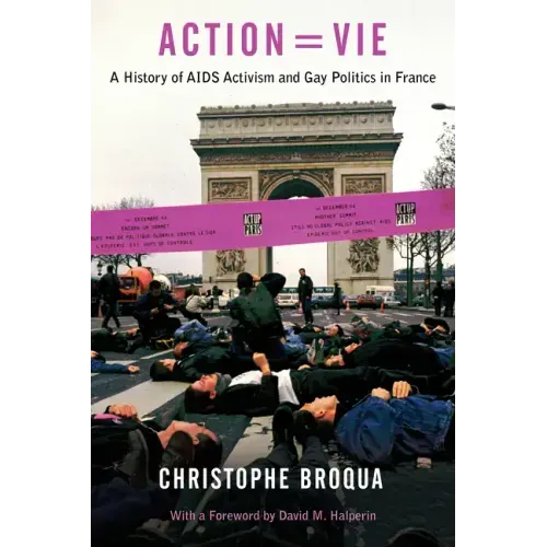 Action=Vie: A History of AIDS Activism and Gay Politics in France