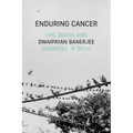 Enduring Cancer: Life, Death, and Diagnosis in Delhi