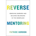 Reverse Mentoring: Removing Barriers and Building Belonging in the Workplace