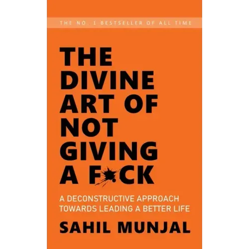 The Divine Art of Not Giving a F*ck: A Deconstructive Approach Towards Leading a Better Life