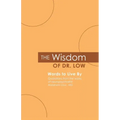 The Wisdom of Dr. Low: Words to Live By: Quotations from the works of neuropsychiatrist Abraham Low, MD