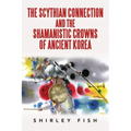 The Scythian Connection and the Shamanistic Crowns of Ancient Korea