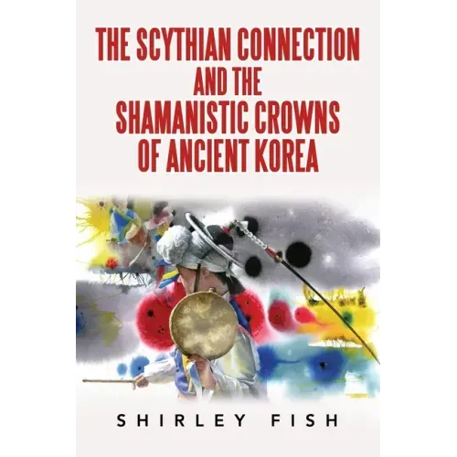 The Scythian Connection and the Shamanistic Crowns of Ancient Korea