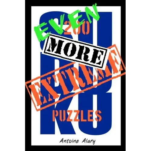 Even More Extreme Sudoku: Even more of the toughest Sudoku puzzles known to man.