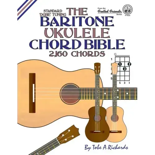 The Baritone Ukulele Chord Bible: DGBE Standard Tuning 2,160 Chords