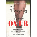 Happily Ever Over: Breaking Up. Breaking Through. Breaking Free.