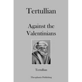 Tertullian Against the Valentinians