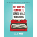 The Writer's Complete Series Bible Workbook: The one tool a series writer can't live without.