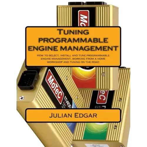 Tuning programmable engine management: How to select, install and tune programmable engine management, working from a home workshop and tuning on the