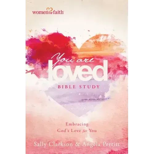 You Are Loved Bible Study: Embracing God's Love for You