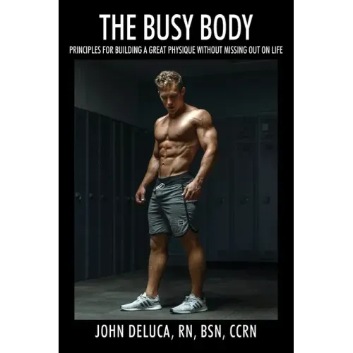 The Busy Body: Principles for Building a Great Physique without Missing out on Life