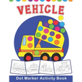 VEHICLE Dot Marker Activity Book: Vehicle Do a Dot Coloring Book - Preschool Kindergarten Activities - Great gift for Kids
