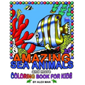 AMAZING SEA ANIMALS and more - coloring book for kids: Fun drawing books for kids