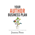 Your Author Business Plan: Take Your Author Career To The Next Level