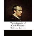 The Adventures of Caleb Williams: Things as They Are