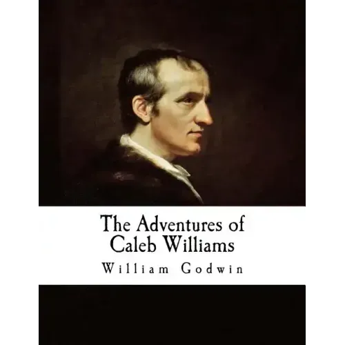 The Adventures of Caleb Williams: Things as They Are