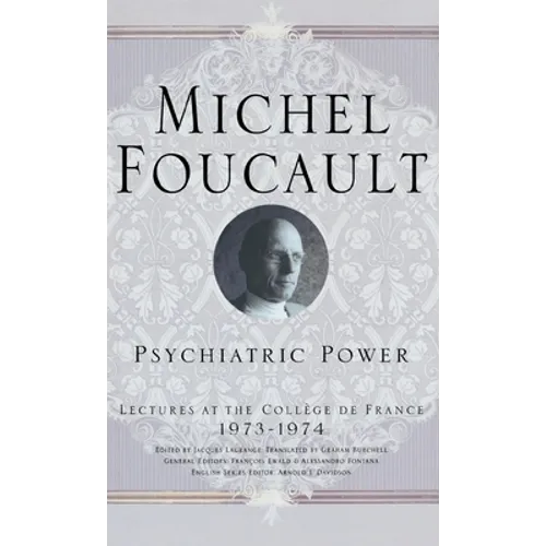 Psychiatric Power: Lectures at the Collège de France, 1973-1974