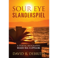 Sour Eye Slanderspiel: A Poetic Biography Because Real is Appealing