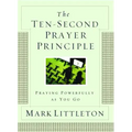 Ten-Second Prayer Principle: Praying Powerfully as You Go