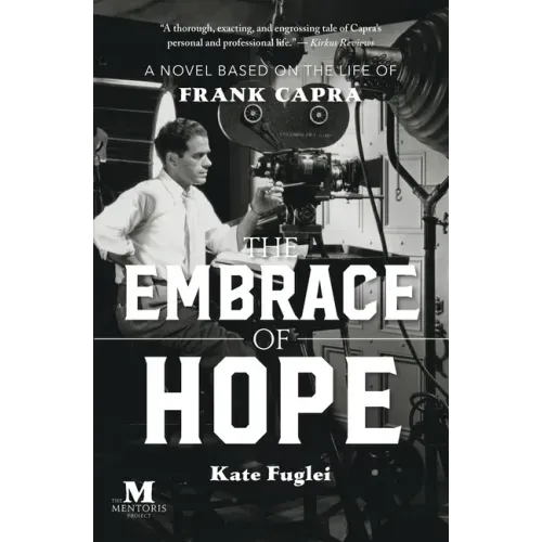The Embrace of Hope: A Novel Based on the Life of Frank Capra