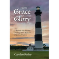 From Grace to Glory: A Present Day Journey Through John Bunyan's 'Pilgrim's Progress'