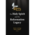 The Holy Spirit and the Reformation Legacy