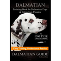 Dalmatian Training Book for Dalmatian Dogs & Puppies By D!G THIS DOG Training, Easy Training, Professional Results, Dalmatian Guide