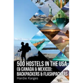 500 HOSTELS in the USA (& Canada & Mexico): Backpackers & Flashpackers