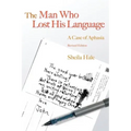 The Man Who Lost His Language: A Case of Aphasia Revised Edition