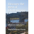 Discover the Best of Chattanooga: Insider Tips, Outdoor Activities, and Cultural Attractions Along the Tennessee River