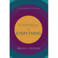 A Worldview of Everything: A Contemporary First Philosophy