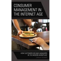 Consumer Management in the Internet Age: How Customers Became Managers in the Modern Workplace