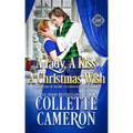 A Lady, A Kiss, A Christmas Wish: A Romantic Class Difference Forced Proximity Regency Romance with Aristocrats