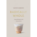 Radically Whole: Gospel Healing for the Divided Heart from the Book of James