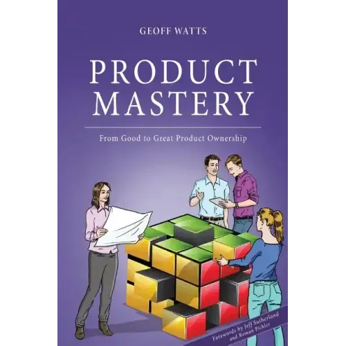 Product Mastery: From Good To Great Product Ownership