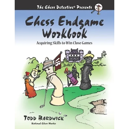 Chess Endgame Workbook: Acquiring Skills to Win Close Games