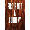 Fire Is Not a Country: Poems