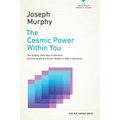 The Cosmic Power Within You: The Simple, Safe Way to Harness the Extraordinary Power Hidden in Every Individual