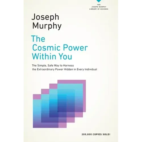 The Cosmic Power Within You: The Simple, Safe Way to Harness the Extraordinary Power Hidden in Every Individual