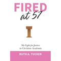Fired at 57: My Fight for Justice in Christian Academia