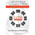 Libro de I-Ching de La Verdad en Ti Mismo: Una nueva forma de entender el I-Ching