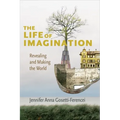The Life of Imagination: Revealing and Making the World