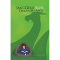 Ian and The Great Silver Dragon Bry-Ankh