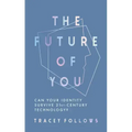 The Future of You: Can Your Identity Survive 21st-Century Technology?