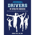 Drivers of Athletic Success The Journal: What Every Athlete Needs to Know about Peak Performance