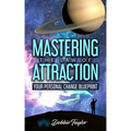 Mastering the Law of Attraction: Your Personal Change Blueprint