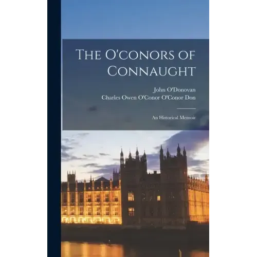 The O'conors of Connaught: An Historical Memoir