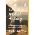 Echoes of Ethiopia: A Brief History: Unveiling the Majesty and Resilience of Ethiopia